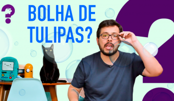 Bitcoin é bolha? O caso das tulipas! | Porque sim não é resposta! #21