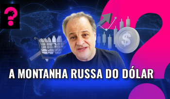 A montanha russa do dólar | Economia está em tudo!