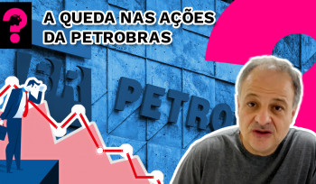 A queda nas ações da Petrobras