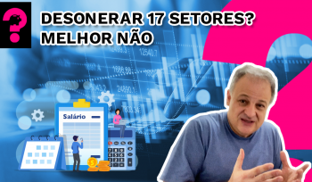 Desonerar 17 setores? Melhor não | Economia está em Tudo | #262