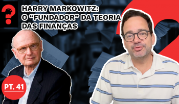 Harry Markowitz: o “fundador” da teoria das finanças | Fala, Dudu #225