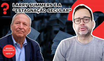 Larry Summers e a “estagnação secular” | Fala, Dudu #208