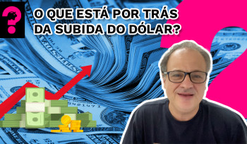 O que está por trás da subida do dólar? 