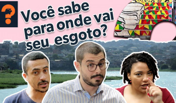 Você sabe para onde vai o seu esgoto? | Guetonomia # 40